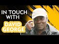 IN TOUCH WITH DAVID GEORGE