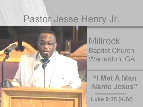 Pastor  Jesse Henry - I Met A Man Name Jesus - Luke 8:35 (KJV)