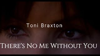 Toni Braxton - There&#39;s No Me Without You