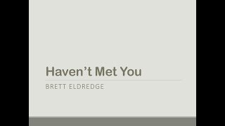Haven&#39;t Met You- Brett Eldredge Lyrics