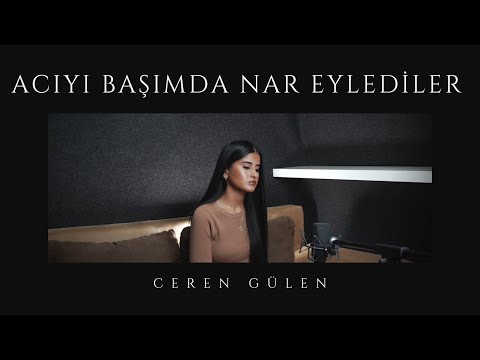 Ceren Gülen - Acıyı Başımda Nar Eylediler