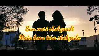 Sun meri shehzaadi Main hoon tera shehzada . With Lyrics