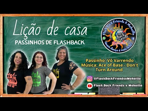 LIÇÃO DE CASA – Passinho de Flash Back: Vô Varrendo – Música: Ace of Base - Don't Turn Around