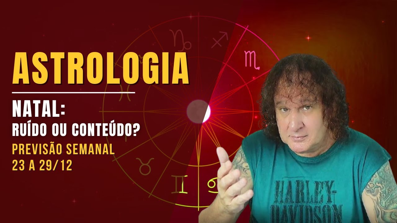ASTROLOGIA SEMANAL: NATAL: RUÍDO OU CONTEÚDO ? 23 A 29 DEZEMBRO