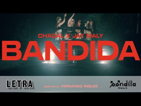 CHACAL FEAT. JAY MALY - BANDIDA (LETRA | HD)