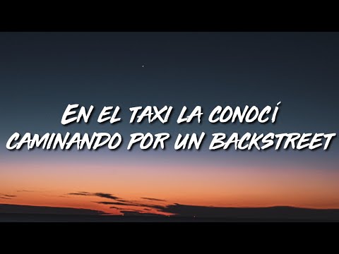 En el taxi la conocí caminando por un backstreet (Letra/Lyrics)