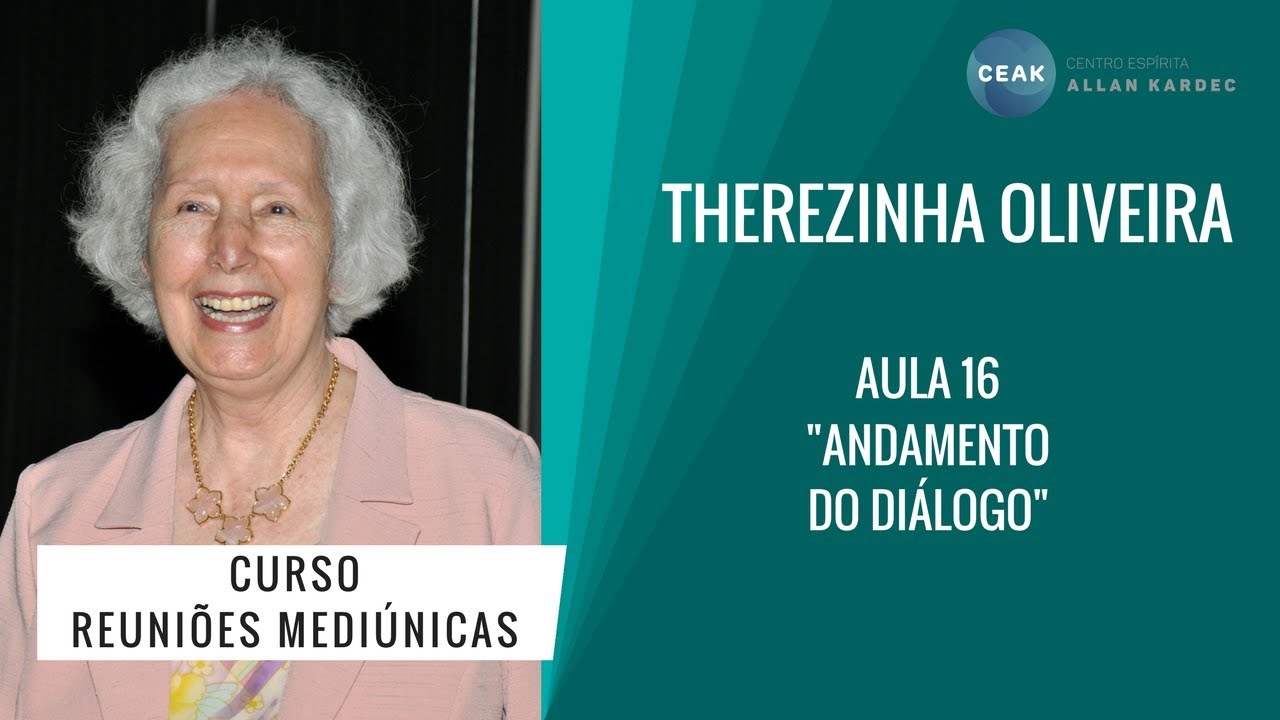 THEREZINHA OLIVEIRA - REUNIÕES MEDIÚNICAS - AULA 16 - "ANDAMENTO DO DIÁLOGO"