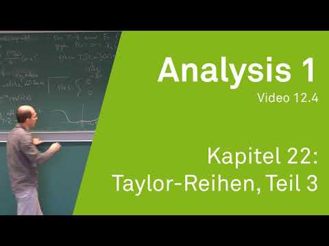 Analysis 1 WS 20/21 Video 12.4 - Kapitel 22: Taylor-Reihen, Teil 3