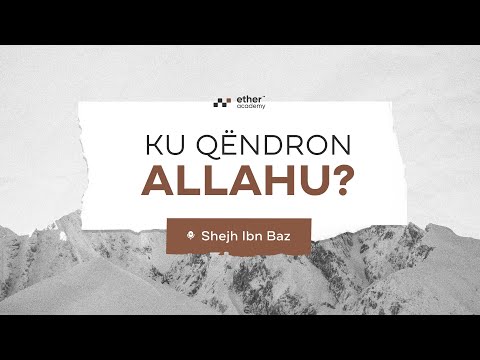 Ku qëndron Allahu? | Shejh Ibn Baz