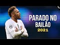 neymar jr - parado no bailão _skills & goals 2020/21