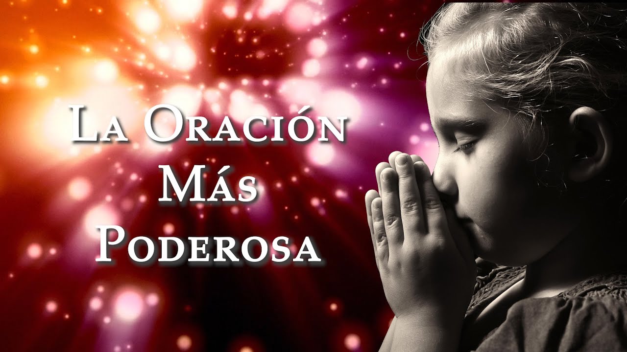 LA ORACIÓN MAS PODEROSA - Rézala y mira lo que sucede