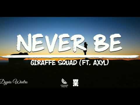Giraffe Squad Never be ft.Axyl (news song 2019)