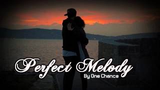 ♔ Perfect Melody - One Chance