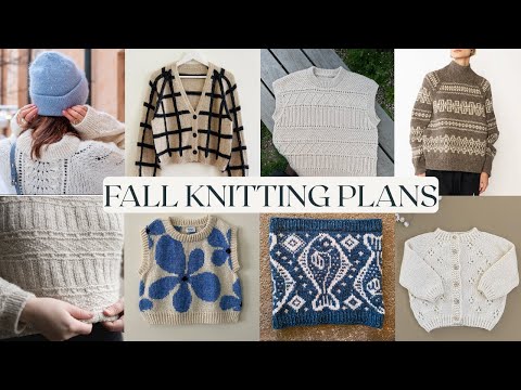 2025 Fall (and probably winter) Knitting Plans | Patterns, Projects and Yarns