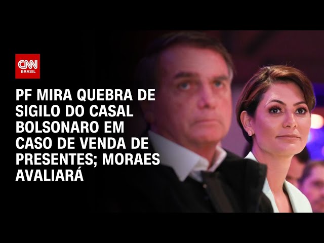 PF mira quebra de sigilo do casal Bolsonaro em caso de venda de presentes; Moraes avaliará |LIVE CNN