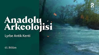 Anadolu Arkeolojisi | Lyrbe Antik Kenti