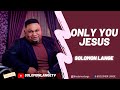 ONLY YOU JESUS OFFICIAL VIDEO SOLOMON LANGE