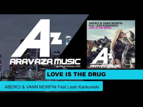 Aberci & Vann Morfin Ft.Leah Kankowski - Love is the Drug