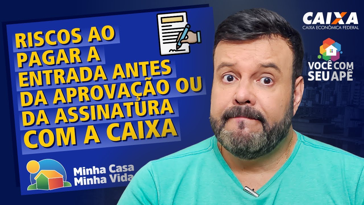Riscos ao Pagar a Entrada Antes da Aprovação da Caixa ou da Assinatura do Contrato de Financiamento.