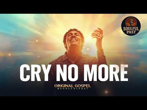 Cry No More – Soulful Black Gospel | Powerful Gospel Music | Original Music @SoulfulPast