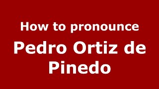 How to pronounce Pedro Ortiz De Pinedo