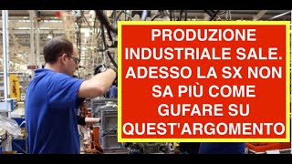 PRODUZIONE INDUSTRIALE SALE.  ADESSO LA SX NON SA PIÙ COME GUFARE SU QUEST'ARGOMENTO