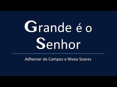 GRANDE É O SENHOR - Adhemar de Campos e Nivea Soares - LETRA