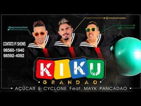 MC AÇUCAR E CYCLONE FEAT. MAYK PANCADÃO - KIKU GRANDÃO - MÚSICA NOVA - SEM VINHETA