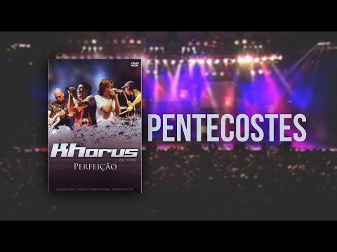 Khorus - Pentecostes (Dvd Perfeição)