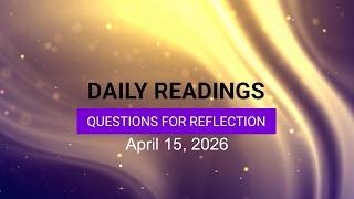 Questions for Reflection for April 15, 2026 HD