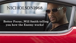 Better Focus..Will Smith telling you how the Enemy Works!