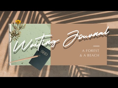 A Forest & A Beach // WRITING JOURNAL