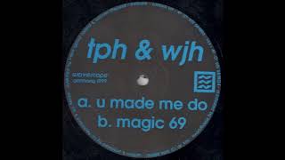 TPH & WJH - U Made Me Do