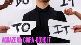Acraze vs. Ciara - Do it D(oh) it