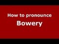 How to Pronounce Bowery - PronounceNames.com