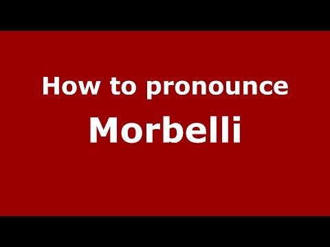 How to pronounce Morbelli