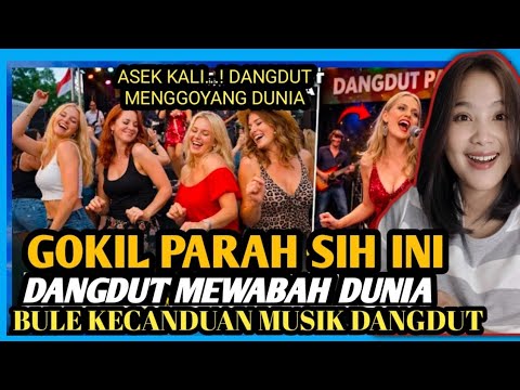 🔴GOKIL BANGET❗DANGDUT MENGGOYANG DUNIA❗BULE SAMPAI KECANDUAN MUSIK DANGDUT