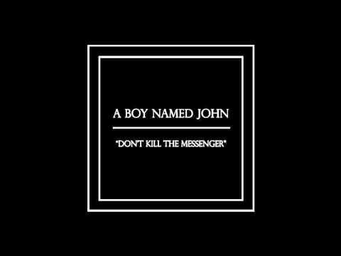A Boy Named John - Don't Kill the Messenger