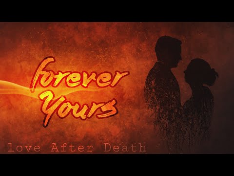 Forever Yours | Love After Death