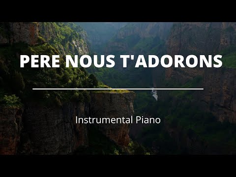 Adoration Piano Père nous T'adorons | Atmosphère de prière | Instrumental de prière
