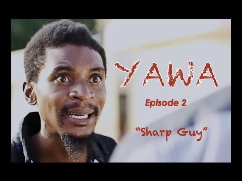 Comedy Video: YAWA - Episode 2 (Sharp Guy)
