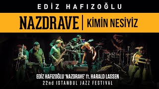 Ediz Hafızoğlu - Nazdrave | Kimin Nesiyiz (Live at 22nd Istanbul Jazz Festival)