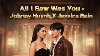 All I Saw Was You - Johnny Huynh X Jessica Baio