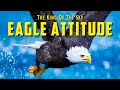 The Eagle Attitude EAGLE MINDSET Best Motivational Video
