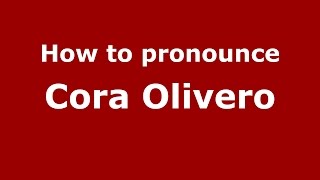 How to pronounce Cora Olivero