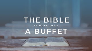 The Bible is More Than A Buffet
