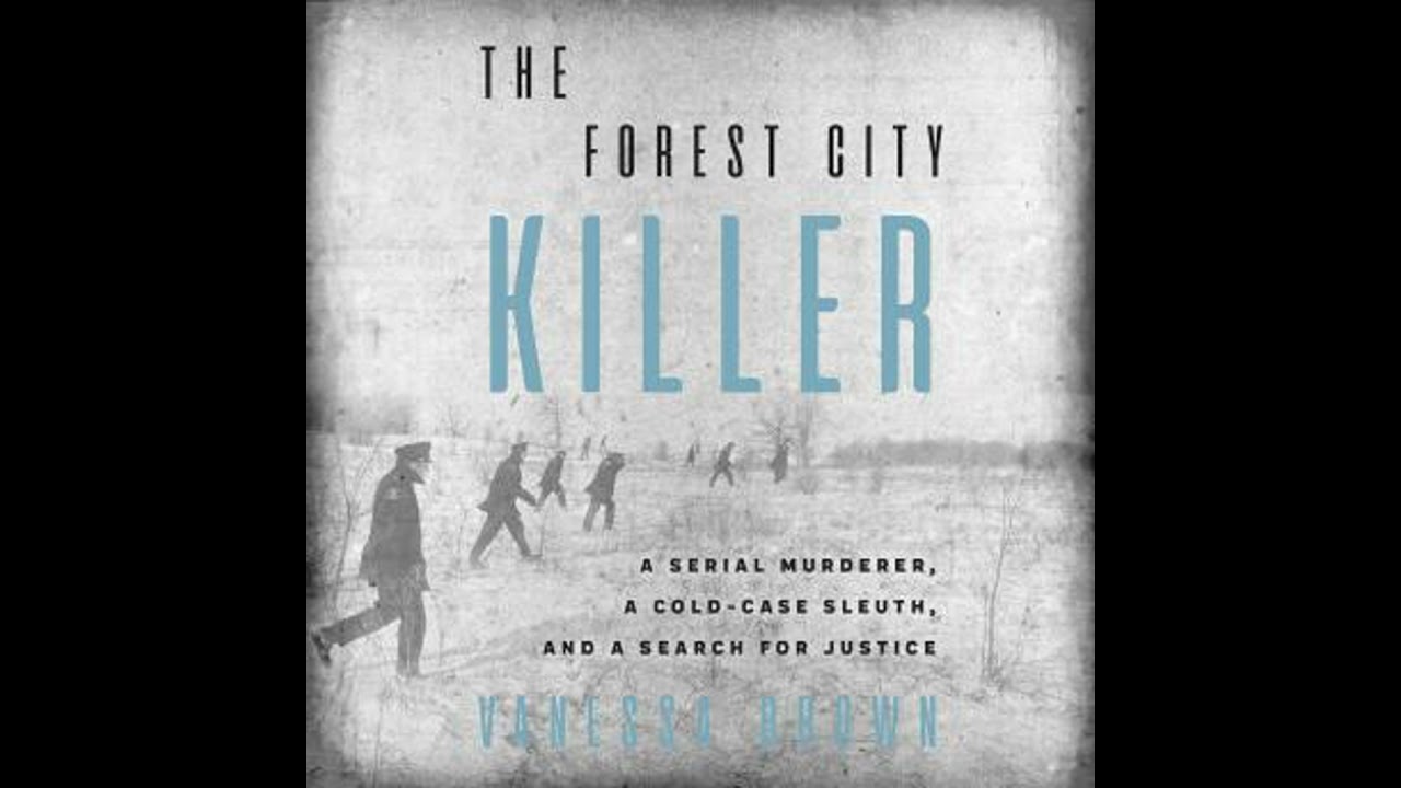 Forest City Killer: A Serial Murderer, a Cold-Case Sleuth, and a Search for Justice - Vanessa Brown