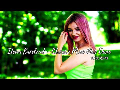 Ilona Kurdziel -  Chcesz Mieć Nas Dwie (FIKOŁ REMIX)