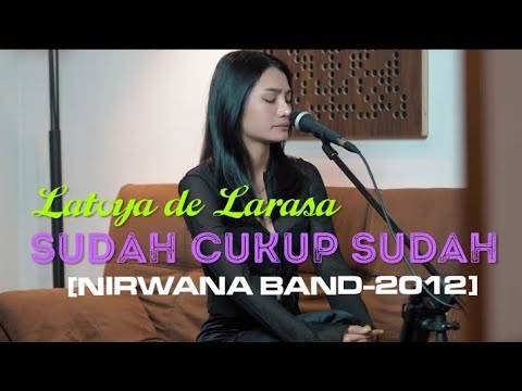 SUDAH CUKUP SUDAH [NIRWANA BAND-2012] Cover by Latoya de Larasa
