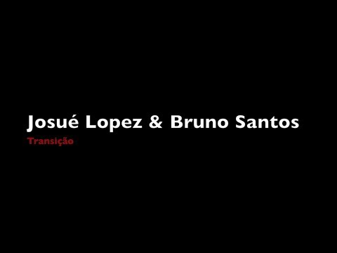 Transição - Josué Lopez e Bruno Santos